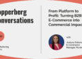 From Platform to Profit: Turning B2B E-Commerce into Commercial Impact